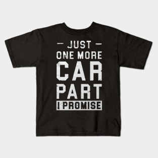 just one more car part i promise , Gift for Car Lover, Car Enthusiast Gift, Car Lover Gift, Car Mechanic Gift, Car Mechanic Shirt, Gift for Mechanic, Auto Mechanic Gift Kids T-Shirt